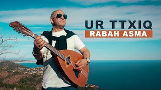 RABAH ASMA - Ur ttxiq (A yul-iw) - CLIP OFFICIEL