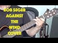 Bob Seger The Silver Bullet Band Against The Wind Instrumental Guitar Cover Learn The Chords