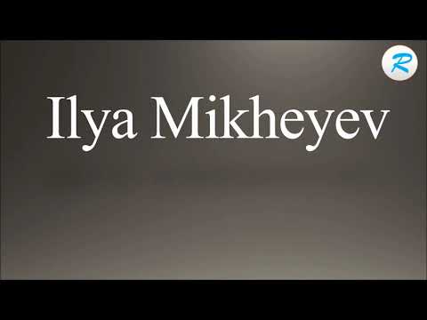 How to pronounce Ilya Mikheyev