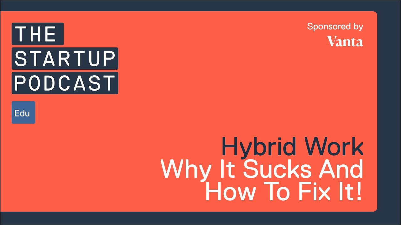 Edu: Hybrid Work - Why It Sucks And How To Fix It!