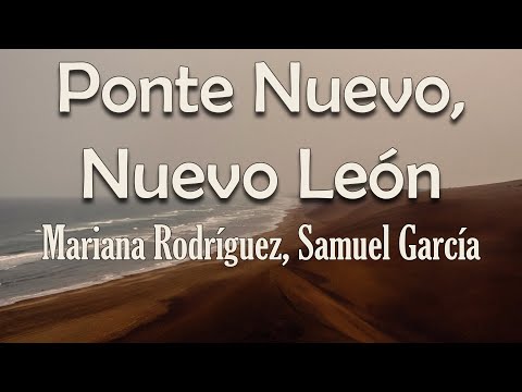 Mariana Rodríguez, Samuel García - Ponte Nuevo, Nuevo León (Letra) | Celebremos a la vida Nuevo León