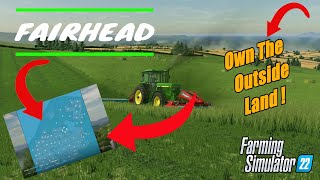 HOW TO Own The OUTSIDE LAND... ! | FAIRHEAD | Farming Simulator 22