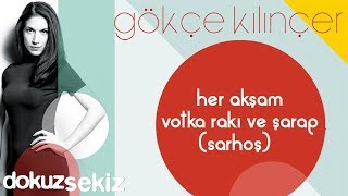 Gökçe Kılınçer - Her Akşam Votka Rakı ve Şarap (Sarhoş) (Official Audio)