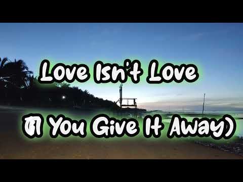 LOVE ISN'T LOVE (TILL YOU GIVE IT AWAY) - MUSIC OF THE GOSPEL