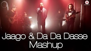 Jaago & Da Da Dasse Mashup | Geet Sagar
