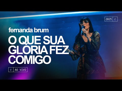 Fernanda Brum - O Que Sua Glória Fez Comigo | Ao Vivo
