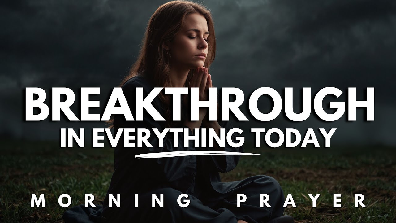 Pray This for a Breakthrough Beyond Your Struggles and Transform Your Heart | Morning Prayer