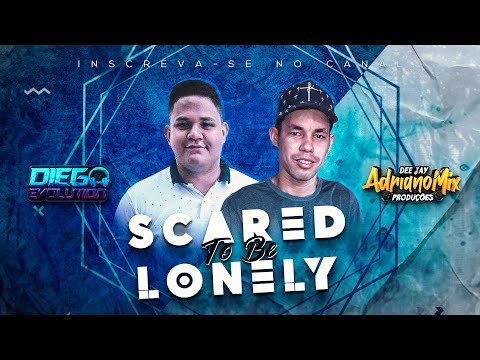 Dj Diego Evolution Feat. Dj Adriano Mix - Scared To Be Lonely (Exclusiva) 2020