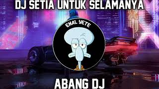 Download lagu DJ SETIA UNTUK SELAMANYA BY ABANG DJ mp3