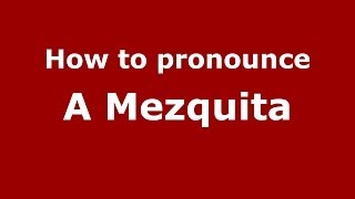 How to pronounce A Mezquita