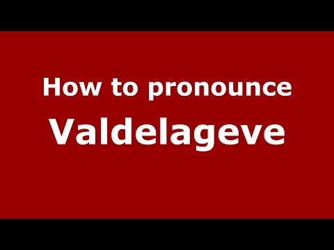 How to pronounce Valdelageve (Spanish/Spain) - PronounceNames.com