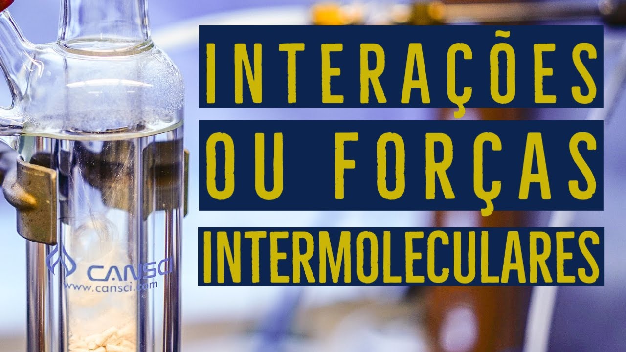 FORÇAS INTERMOLECULARES | INTERAÇÕES INTERMOLECULARES