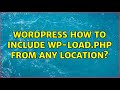 Wordpress How To Include Wp Load Php From Any Location 2 Solutions