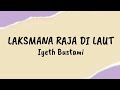 Laksmana Raja Di Laut Iyeth Bustami Lirik Lagu