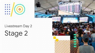 Livestream Day 2: Stage 2 (Google I/O '18)