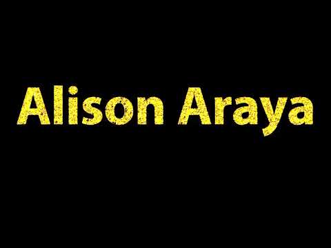How To Pronounce Alison Araya