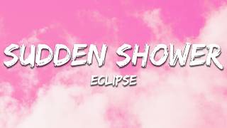 Download lagu ECLIPSE - Sudden Shower (Lyrics) mp3