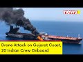 Drone Strikes Chemical Tanker On Gujarat Coast 20 Indian Crew Onboard NewsX