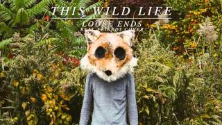 This Wild Life - &quot;Loose Ends&quot; (Real Friends Cover)