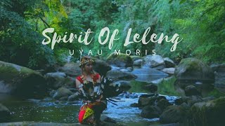 Download lagu SPIRIT OF LELENG - UYAU MORIS mp3 Download lagu SPIRIT OF LELENG - UYAU MORIS mp3