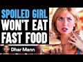 SPOILED GIRL Won't Eat FAST FOOD, What Happens Is Shocking | Dhar Mann