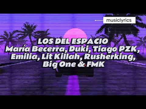Los Del Espacio - LIT killah, Duki, Emilia, Tiago PZK, FMK, Rusherking, Maria Becerra, Big One Letra