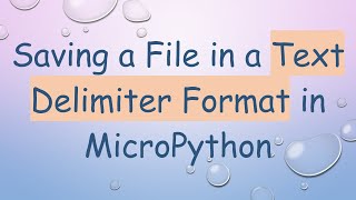 Saving a File in a Text Delimiter Format in MicroPython