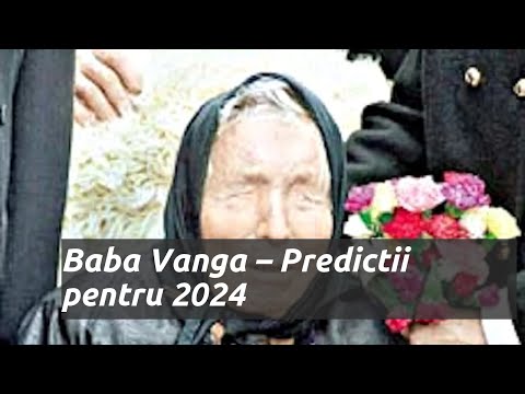 Baba Vanga: profeții pentru 2024