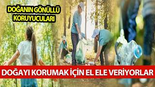 ONLAR DOĞANIN GÖNÜLLÜ KORUYUCULARI