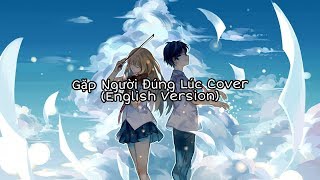 Download lagu Gặp Người Đúng Lúc Cover (English Version) mp3