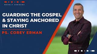 Guarding the Gospel & Staying Anchored in Christ