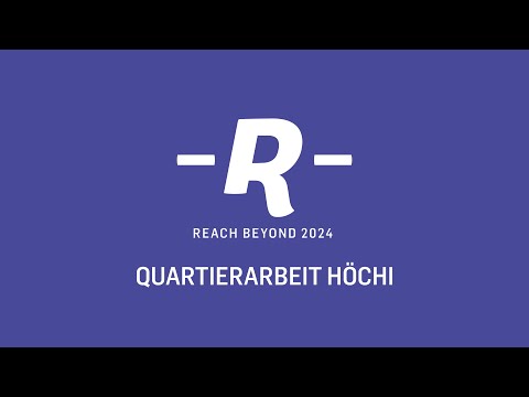 REACH BEYOND 2024 - Quartierarbeit Höchi