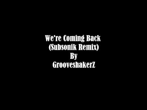 We're Coming Back (Subsonik Remix) by GrooveshakerZ