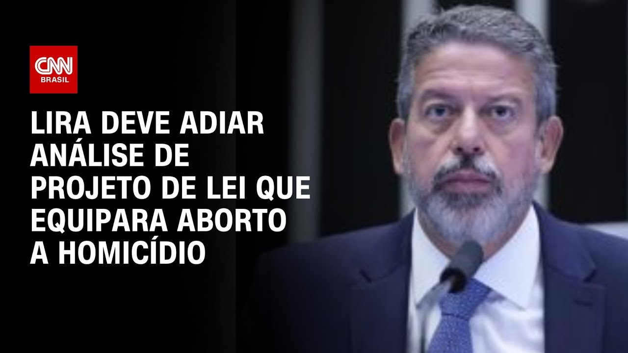 Lira deve adiar análise de projeto de lei que equipara aborto a homicídio | CNN Arena