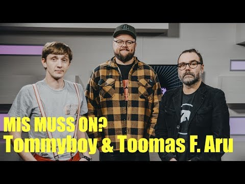 Mussisaade "MIS MUSS ON?": Tommyboy & Toomas F. Aru