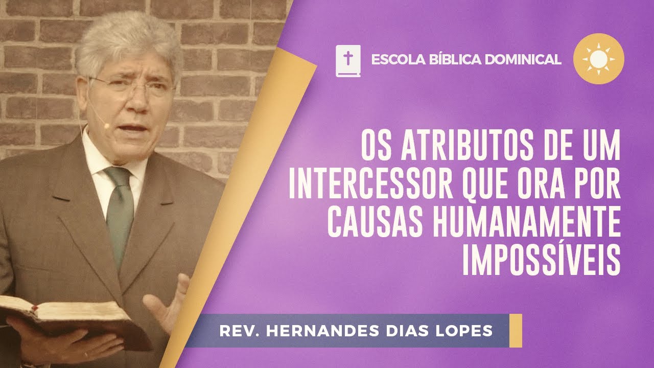 Os Atributos de um Intercessor que Ora por Causas Humanamente Impossíveis | EBD | IPP TV