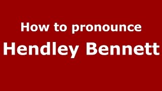 How to pronounce Hendley Bennett