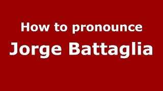 How to pronounce Jorge Battaglia