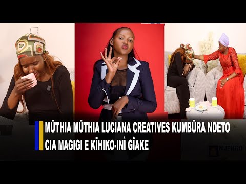 Mūthia mūthia Luciana Creatives kumbūra ndeto cia magigi e kīhiko-inì gîake