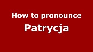 How to pronounce Patrycja