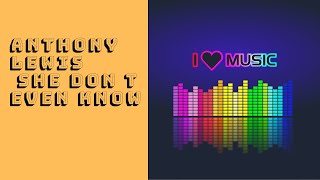 Anthony Lewis She Don t Even Know New Rnb Black Music R&amp;B