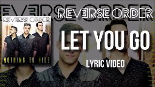 Reverse Order - Let You Go (Lyric Video)