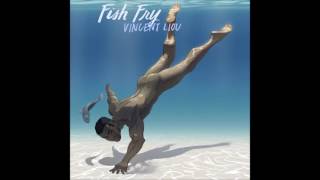 Vincent Liou - Fish Fry (audio)