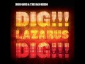Nick Cave And The Bad Seeds - Dig Lazarus Dig
