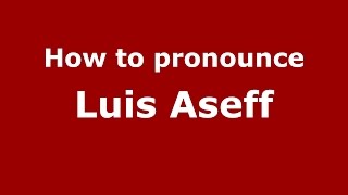 How to pronounce Luis Aseff