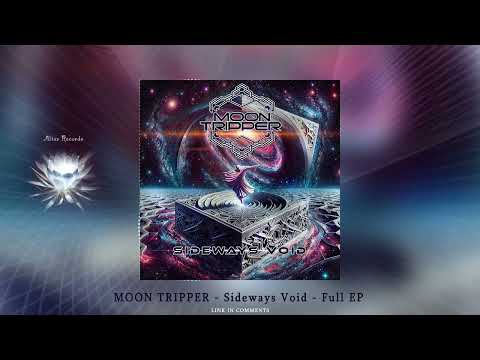 MOON TRIPPER  - Sideways Void - Full EP |ᴴᴰ