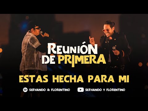 SERVANDO & FLORENTINO - Estas Hecha Para Mi - Reunión de Primera (Live)