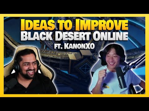 🔥 IDEAS to IMPROVE Black Desert Online ft. @KanonXO 🔥