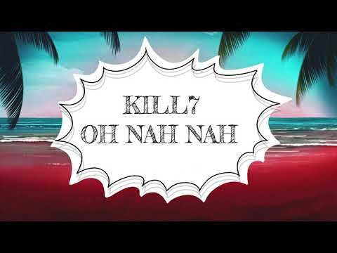 KILL7 - OH NAH NAH