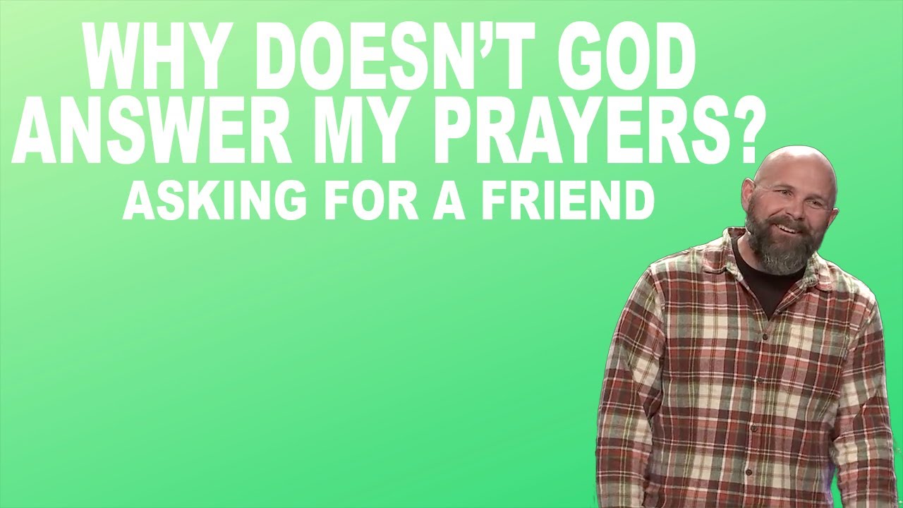 Why Doesn't God Answer My Prayers? Asking for a friend